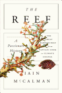 The Reef: A Passionate History: The Great Barrier Reef from Captain Cook to Climate Change: A Passionate History: The Great Barrier Reef from Captain Cook to Climate Change