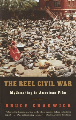 The Reel Civil War: Mythmaking in American Film - Chadwick, Bruce