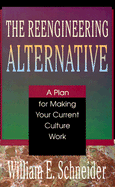 The Reengineering Alternative: A Plan for Making Your Current Culture Work