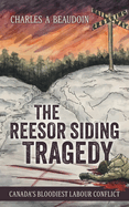 The Reesor Siding Tragedy: Canada's Bloodiest Labour Conflict
