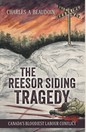 The Reesor Siding Tragedy: Canada's Bloodiest Labour Conflict