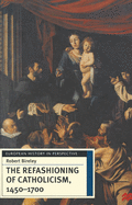 The Refashioning of Catholicism, 1450-1700: A Reassessment of the Counter-Reformation