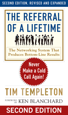 The Referral of a Lifetime: Never Make a Cold Call Again! - Templeton, Tim, and Blanchard, Ken (Foreword by)