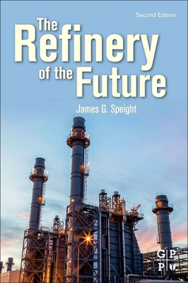 The Refinery of the Future - Speight, James G