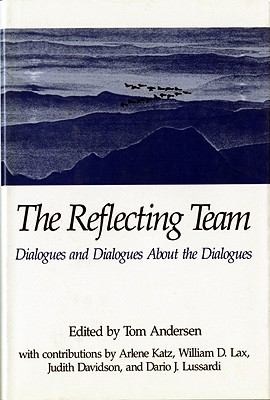 The Reflecting Team: Dialogues and Dialogues about the Dialogues - Andersen, Tom