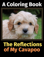 The Reflections of My Cavapoo: A Coloring Book
