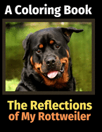 The Reflections of My Rottweiler: A Coloring Book