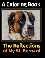 The Reflections of My St. Bernard: A Coloring Book