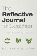 The Reflective Journal for Coaches: Sharpening Your Coaching Skills for Client Results