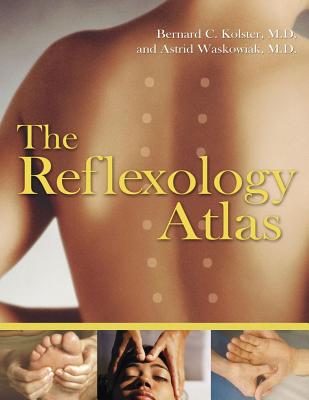 The Reflexology Atlas: How to Protect Adolescents from Bullying, Harassment, and Emotional Violence - Kolster, Bernard C, M.D., and Waskowiak, Astrid, M.D.