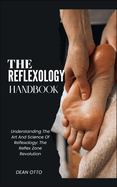 The Reflexology Handbook: Understanding The Art And Science Of Reflexology: The Reflex Zone Revolution