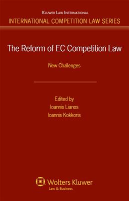 The Reform of EC Competition Law: New Challenges - Lianos, Ioannis (Editor), and Kokkoris, Ioannis (Editor)