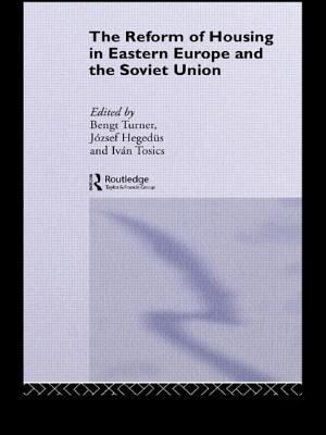 The Reform of Housing in Eastern Europe and the Soviet Union - Hegedus, Jozsef (Editor), and Tosics, Ivan (Editor), and Turner, Bengt (Editor)