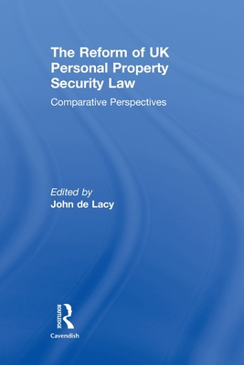 The Reform of UK Personal Property Security Law: Comparative Perspectives - de Lacy, John (Editor)