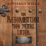 The Reformation 500 Years Later Lib/E: 12 Things You Need to Know