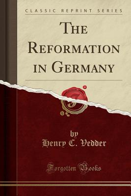 The Reformation in Germany (Classic Reprint) - Vedder, Henry C
