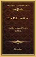 The Reformation: Its Heroes and Truths (1883)