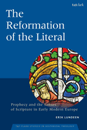 The Reformation of the Literal: Prophecy and the Senses of Scripture in Early Modern Europe