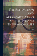 The Refraction and Accommodation of the Eye and Their Anomalies