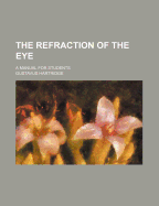 The Refraction of the Eye: A Manual for Students