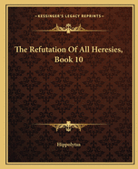 The Refutation of All Heresies, Book 10
