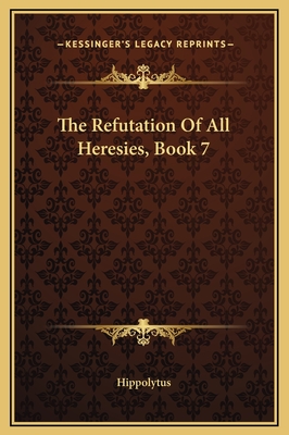 The Refutation of All Heresies, Book 7 - Hippolytus