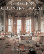 The Regency Country House: From the Archives of Country Life - Robinson, John Martin