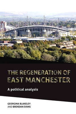 The Regeneration of East Manchester: A Political Analysis - Blakeley, Georgina, and Evans, Brendan