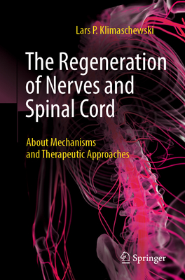 The Regeneration of Nerves and Spinal Cord: About Mechanisms and Therapeutic Approaches - Klimaschewski, Lars P