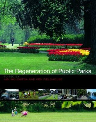 The Regeneration of Public Parks - Fieldhouse, Ken (Editor), and Woudstra, Jan (Editor)