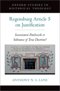 The Regensburg Article 5 on Justification: Inconsistent Patchwork or Substance of True Doctrine?