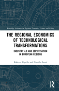 The Regional Economics of Technological Transformations: Industry 4.0 and Servitisation in European Regions