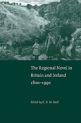 The Regional Novel in Britain and Ireland: 1800 1990 - Snell, K D M (Editor)