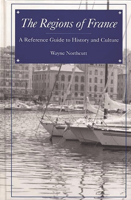 The Regions of France: A Reference Guide to History and Culture - Northcutt, M Wayne