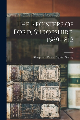The Registers of Ford, Shropshire, 1569-1812; 29 - Shropshire Parish Register Society (F (Creator)
