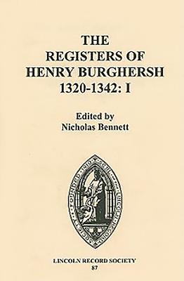 The Registers of Henry Burghersh 1320-1342: I. Institutions to Benefices in the Archdeaconries of Lincoln, Stow and Leicester - Bennett, Nicholas