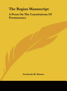 The Regius Manuscript: A Poem On The Constitutions Of Freemasonry