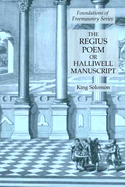The Regius Poem or Halliwell Manuscript: Foundations of Freemasonry Series