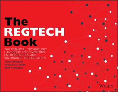 The REGTECH Book: The Financial Technology Handbook for Investors, Entrepreneurs and Visionaries in Regulation - Barberis, Janos, and Arner, Douglas W., and Buckley, Ross P.