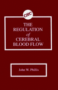 The Regulation of Cerebral Blood Flow - Phillis, John W