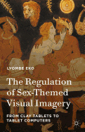 The Regulation of Sex-Themed Visual Imagery: From Clay Tablets to Tablet Computers