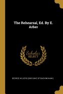 The Rehearsal, Ed. By E. Arber