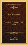 The Rehearsal: First Acted December 7, 1671 (1869)