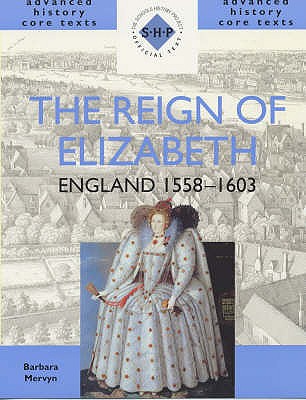 The Reign of Elizabeth: England 1558-1603 - Mervyn, Barbara