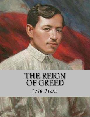 The Reign of Greed - La Cruz, Jhon (Translated by), and Rizal, Jose