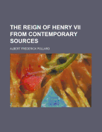 The Reign of Henry VII from Contemporary Sources; Volume 2