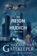 The Reign of Hudich Part I (Max and the Gatekeeper Book V)