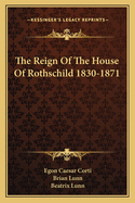 The Reign Of The House Of Rothschild 1830-1871