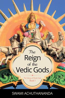 The Reign of the Vedic Gods - Achuthananda, Swami