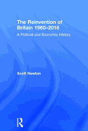 The Reinvention of Britain 1960-2016: A Political and Economic History